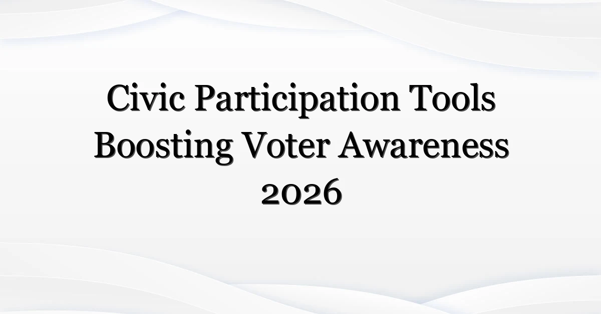 Civic Participation Tools Boosting Voter Awareness 2026