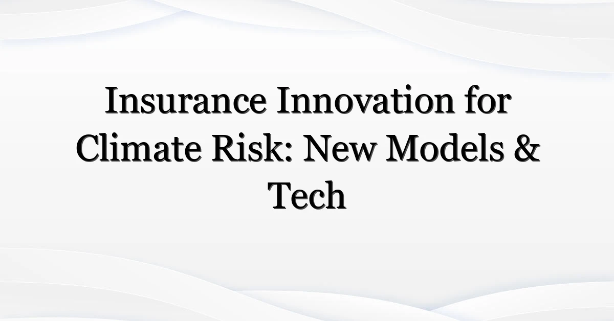 Insurance Innovation for Climate Risk: New Models & Tech