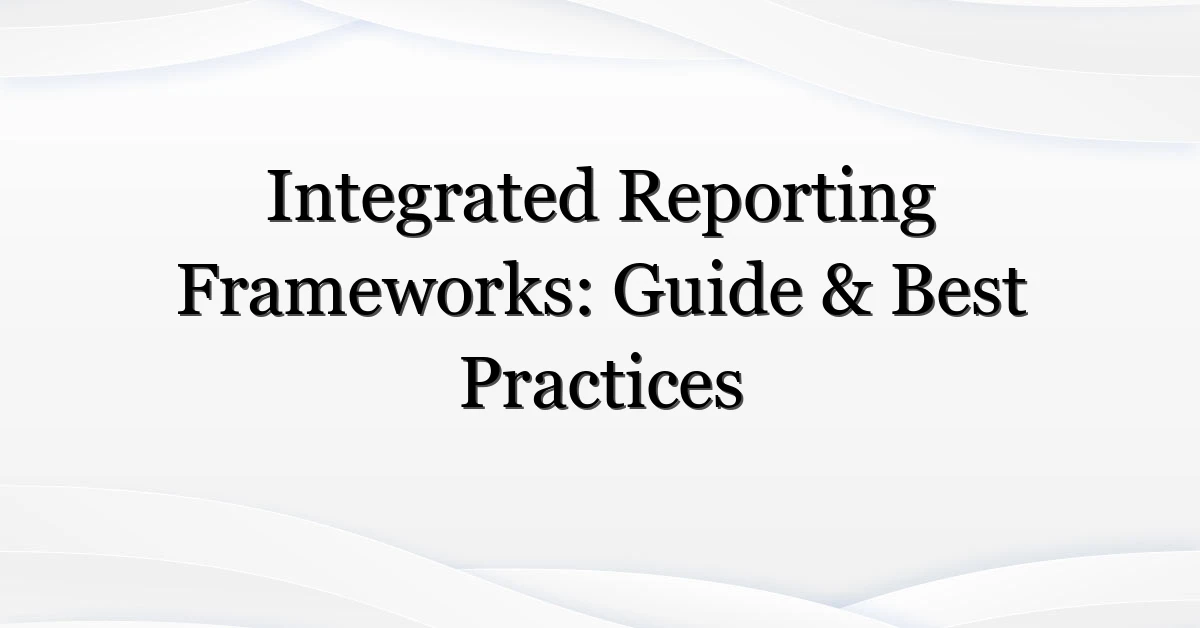 Integrated Reporting Frameworks: Guide & Best Practices