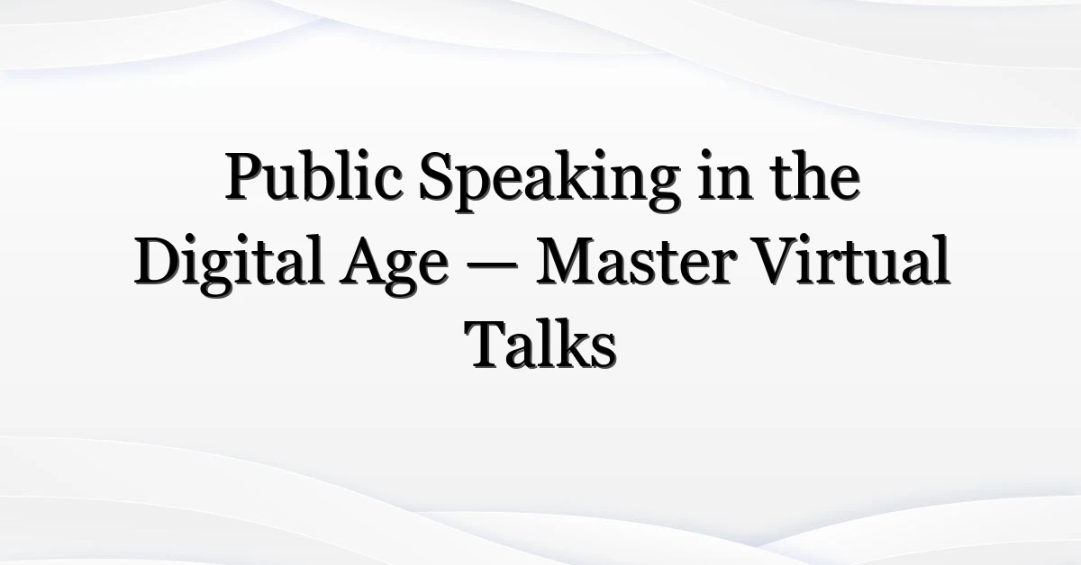 Public Speaking in the Digital Age — Master Virtual Talks