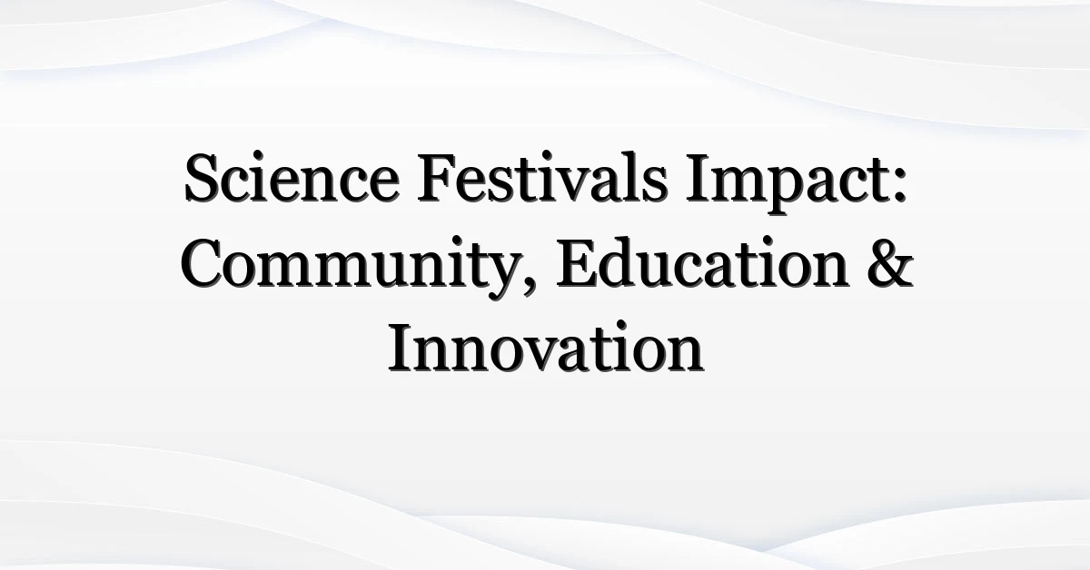 Science Festivals Impact: Community, Education & Innovation