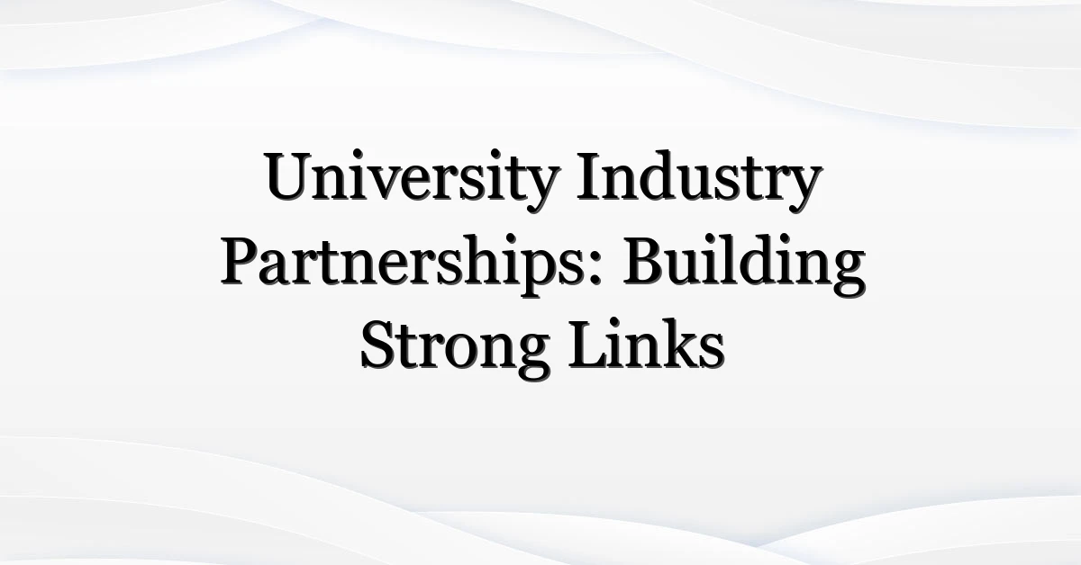 University Industry Partnerships: Building Strong Links