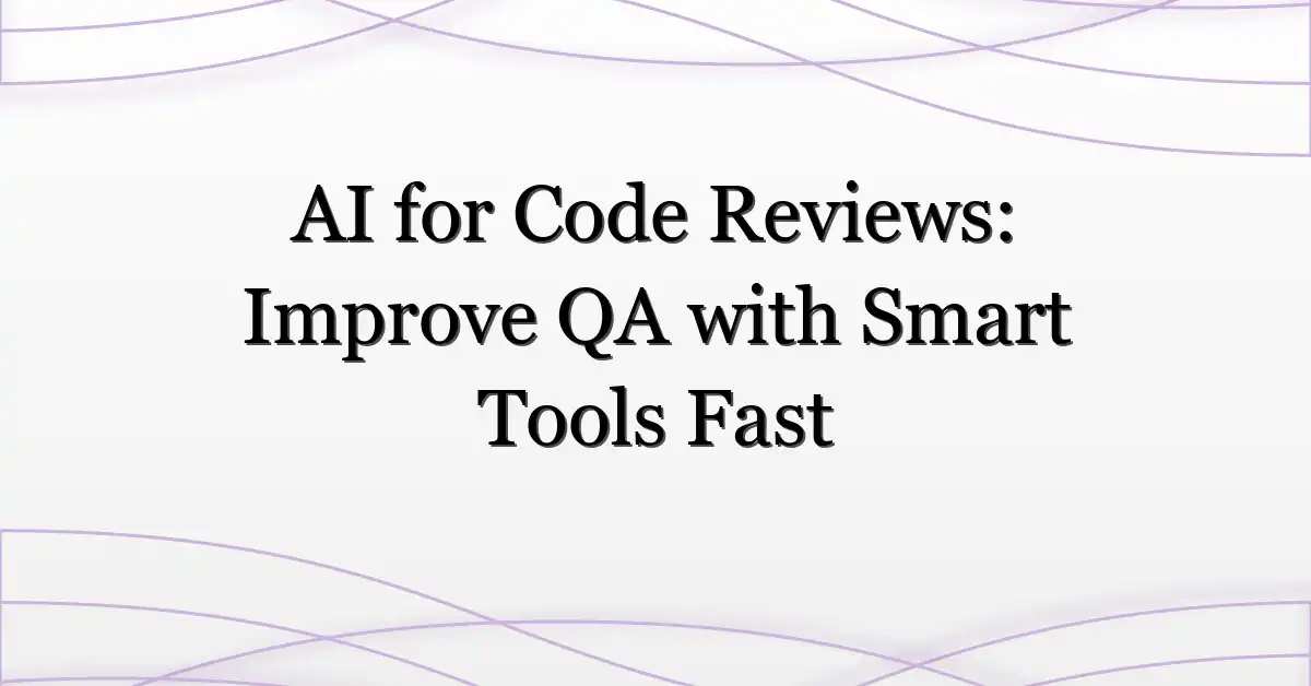 AI for Code Reviews: Improve QA with Smart Tools Fast
