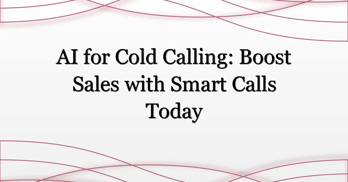 AI for Cold Calling: Boost Sales with Smart Calls Today