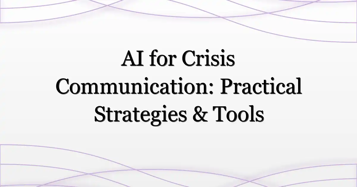 AI for Crisis Communication: Practical Strategies & Tools