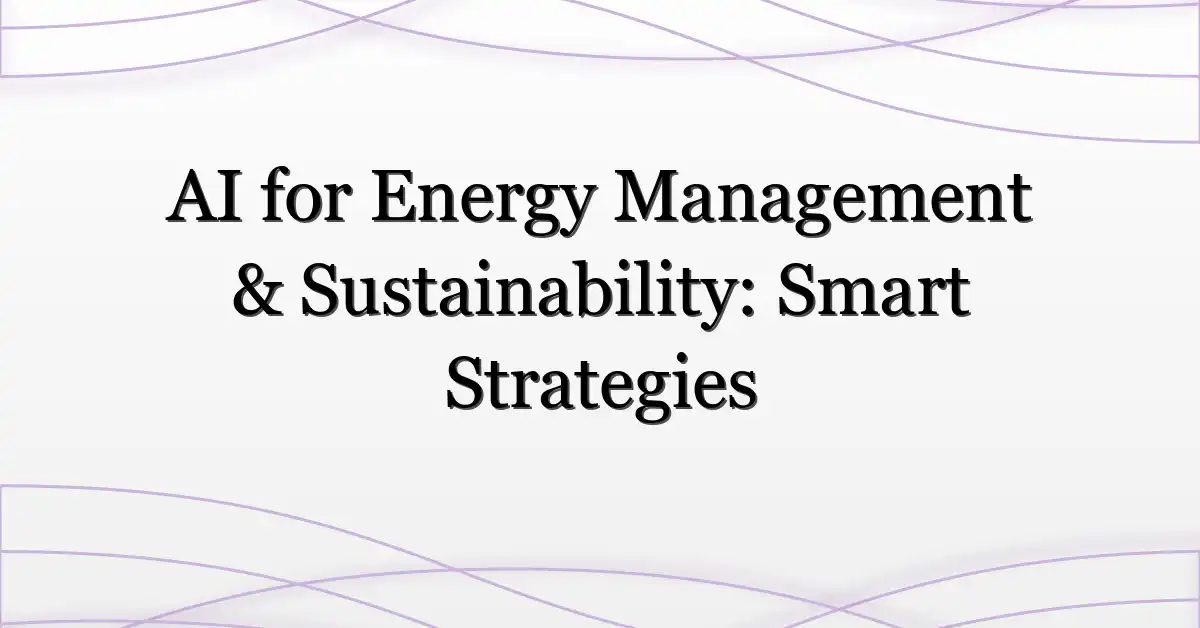 AI for Energy Management & Sustainability: Smart Strategies