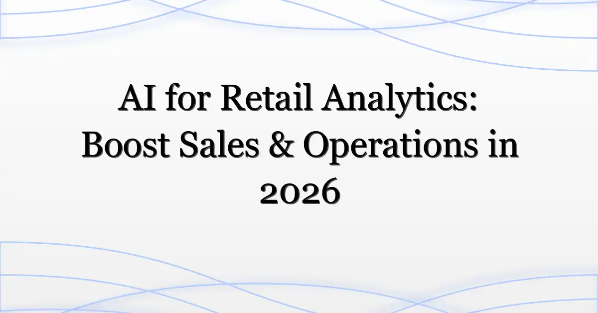 AI for Retail Analytics: Boost Sales & Operations in 2026