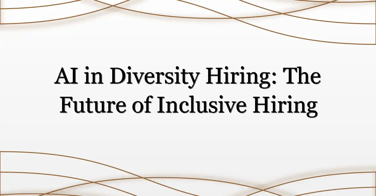 AI in Diversity Hiring: The Future of Inclusive Hiring