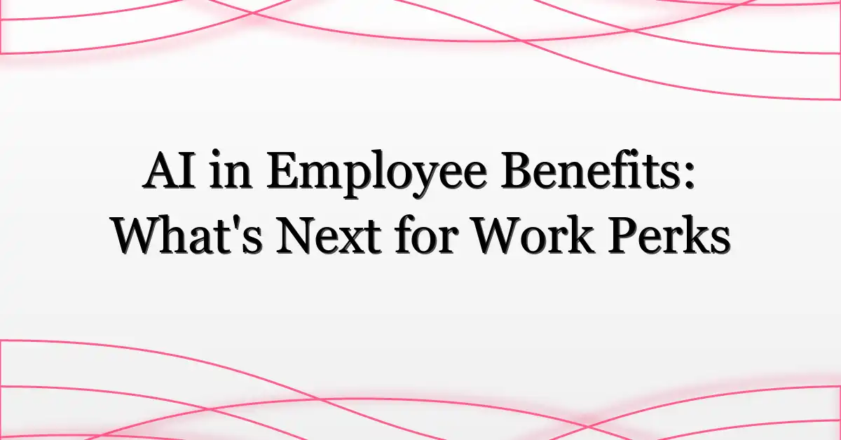 AI in Employee Benefits: What’s Next for Work Perks