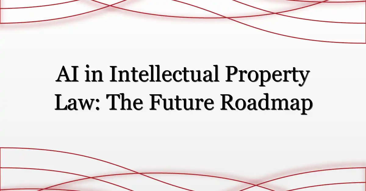 AI in Intellectual Property Law: The Future Roadmap