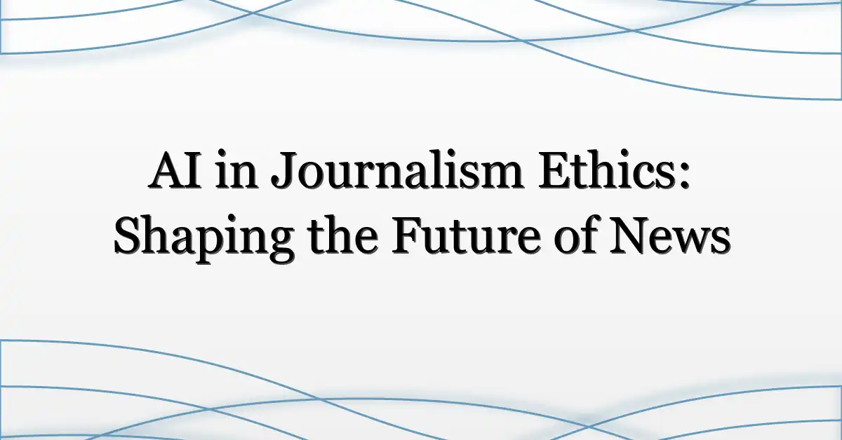 AI in Journalism Ethics: Shaping the Future of News