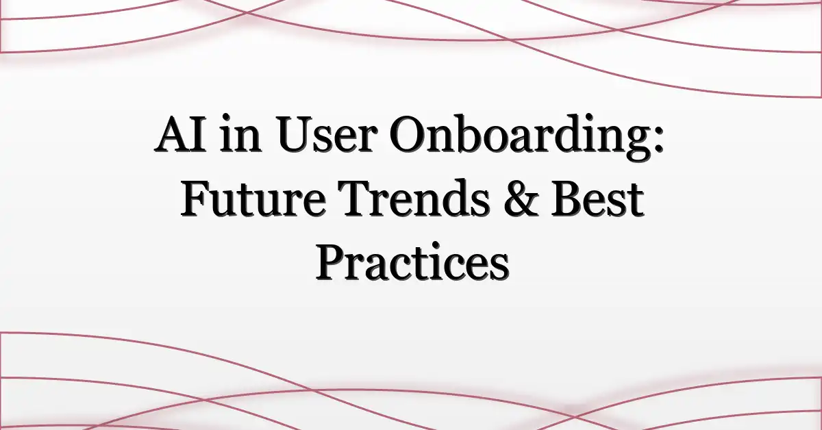 AI in User Onboarding: Future Trends & Best Practices
