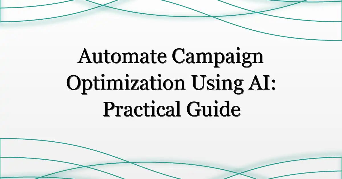 Automate Campaign Optimization Using AI: Practical Guide
