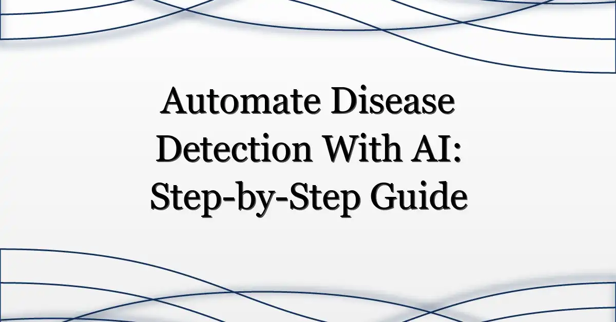 Automate Disease Detection With AI: Step-by-Step Guide
