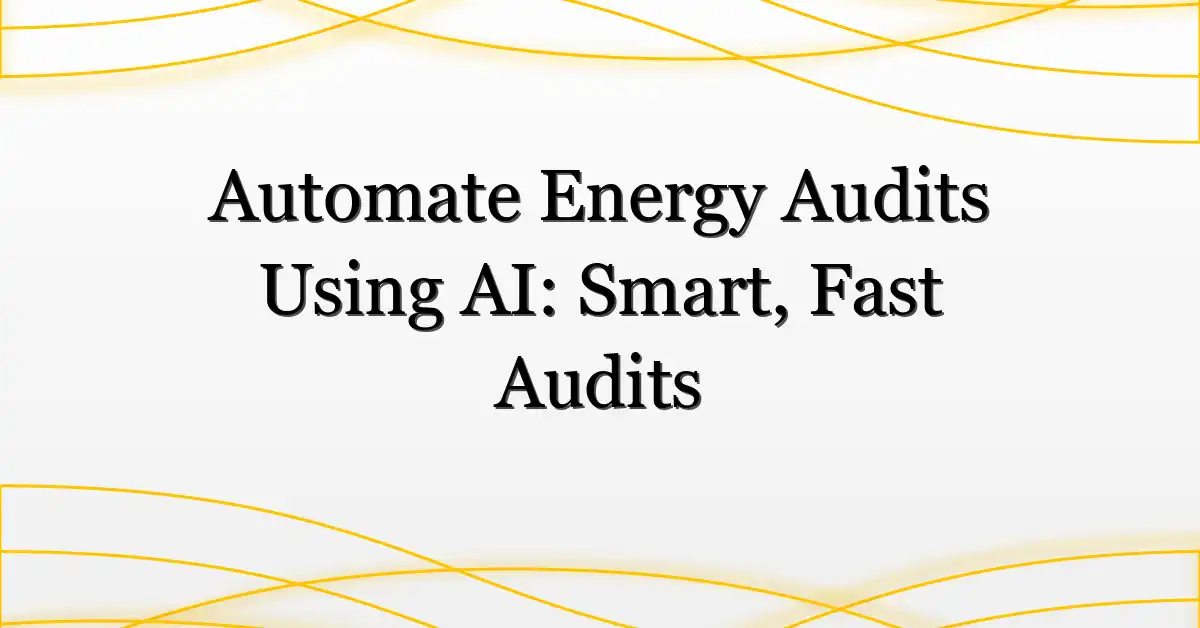 Automate Energy Audits Using AI: Smart, Fast Audits