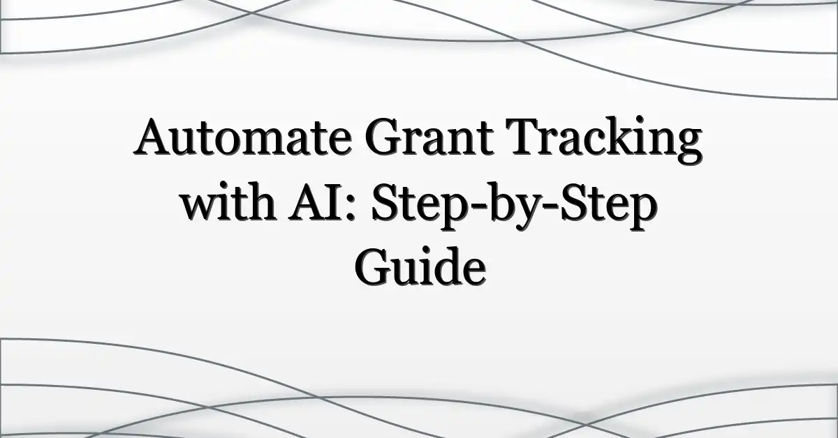 Automate Grant Tracking with AI: Step-by-Step Guide