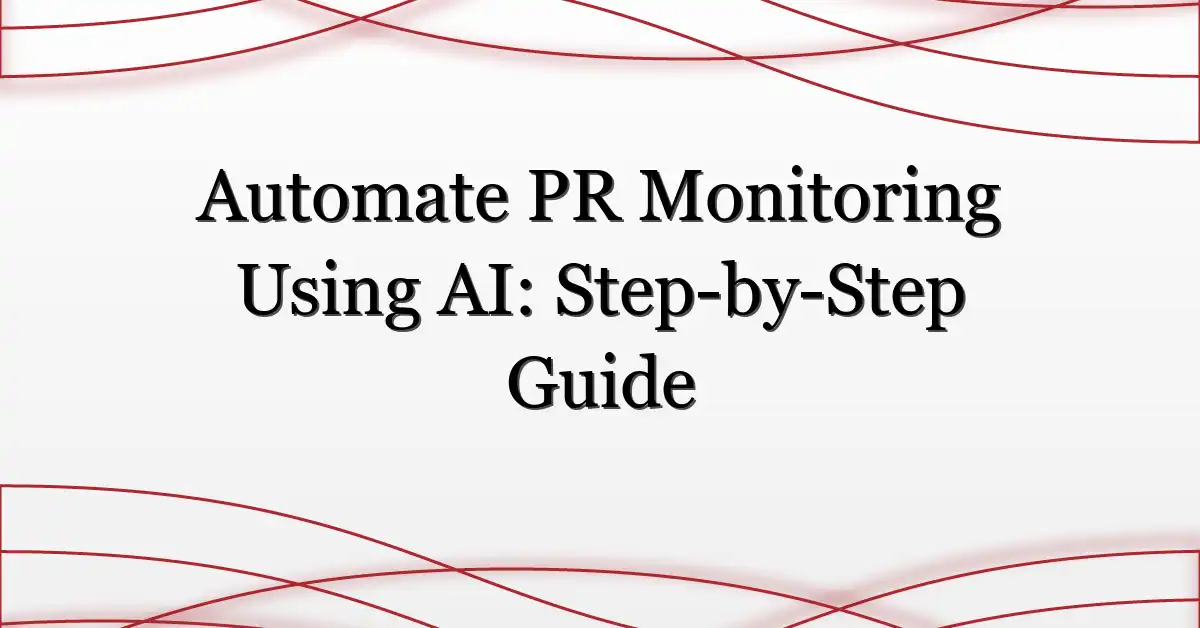 Automate PR Monitoring Using AI: Step-by-Step Guide