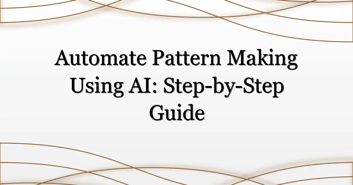 Automate Pattern Making Using AI: Step-by-Step Guide