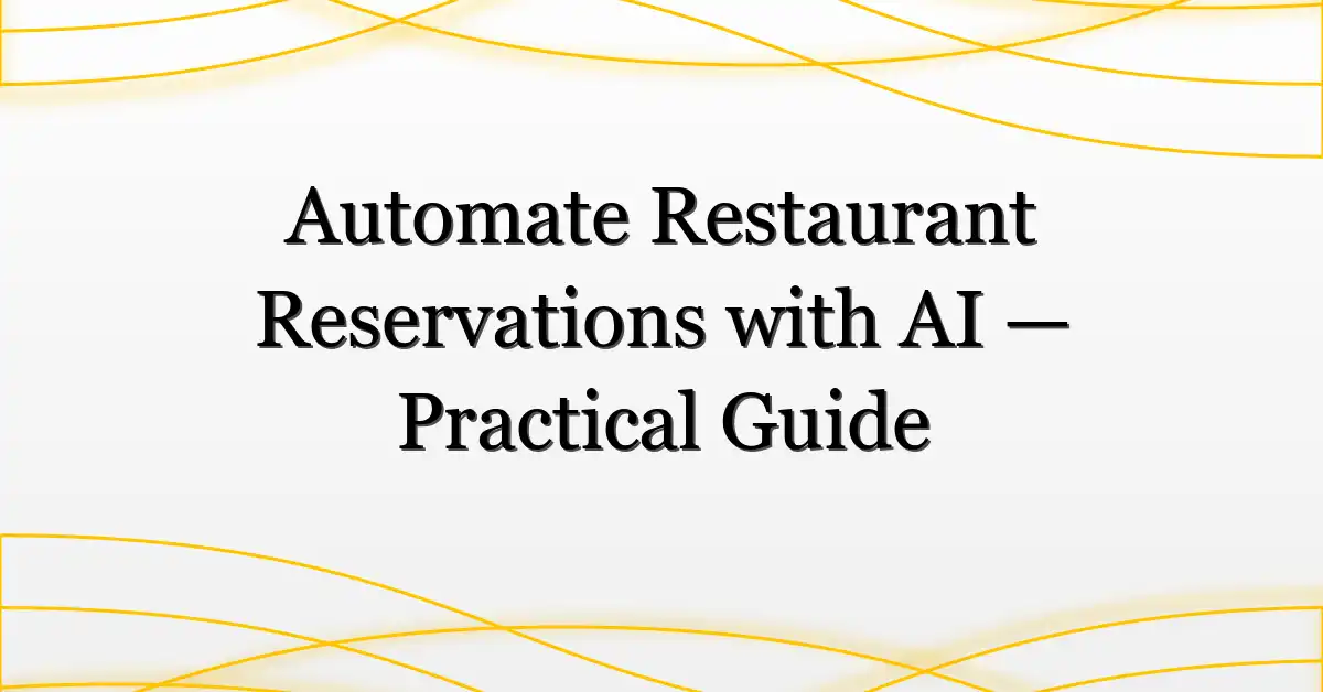 Automate Restaurant Reservations with AI — Practical Guide