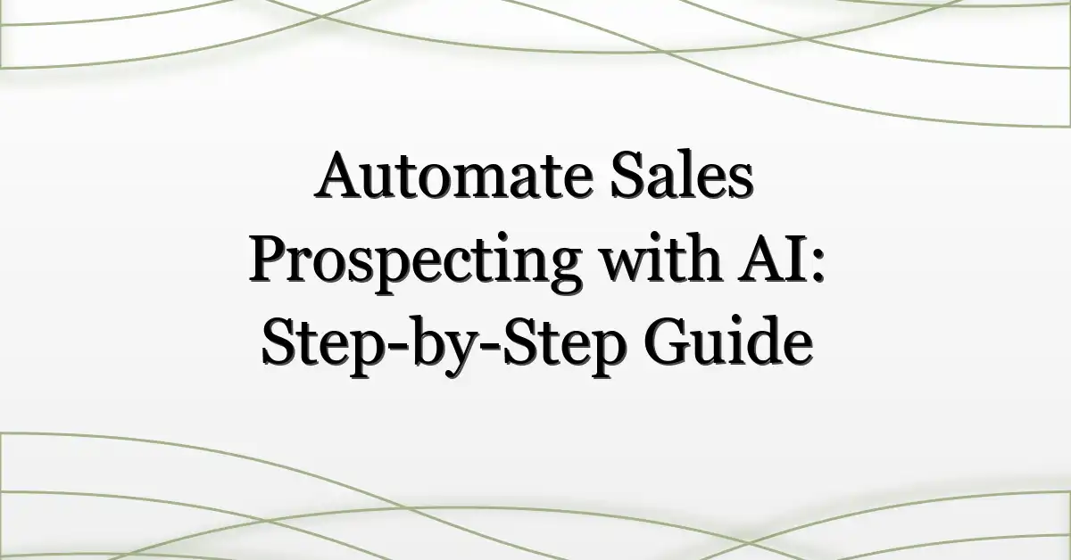 Automate Sales Prospecting with AI: Step-by-Step Guide