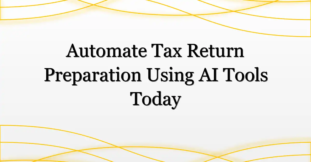 Automate Tax Return Preparation Using AI Tools Today