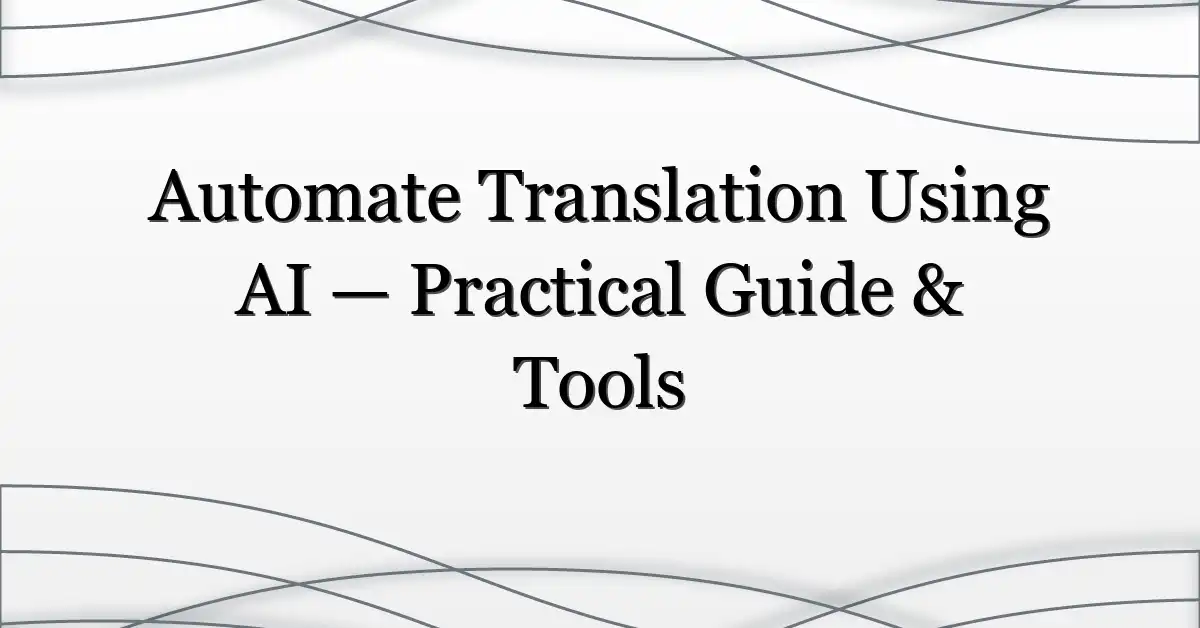 Automate Translation Using AI — Practical Guide & Tools