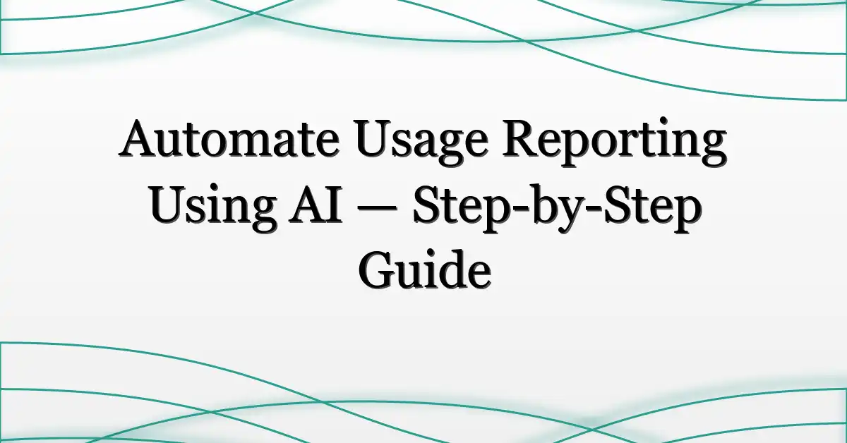 Automate Usage Reporting Using AI — Step-by-Step Guide