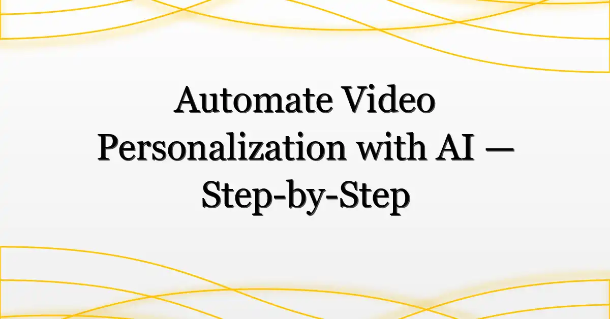 Automate Video Personalization with AI — Step-by-Step