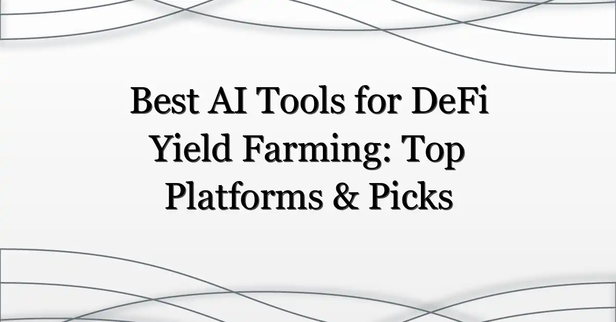 Best AI Tools for DeFi Yield Farming: Top Platforms & Picks