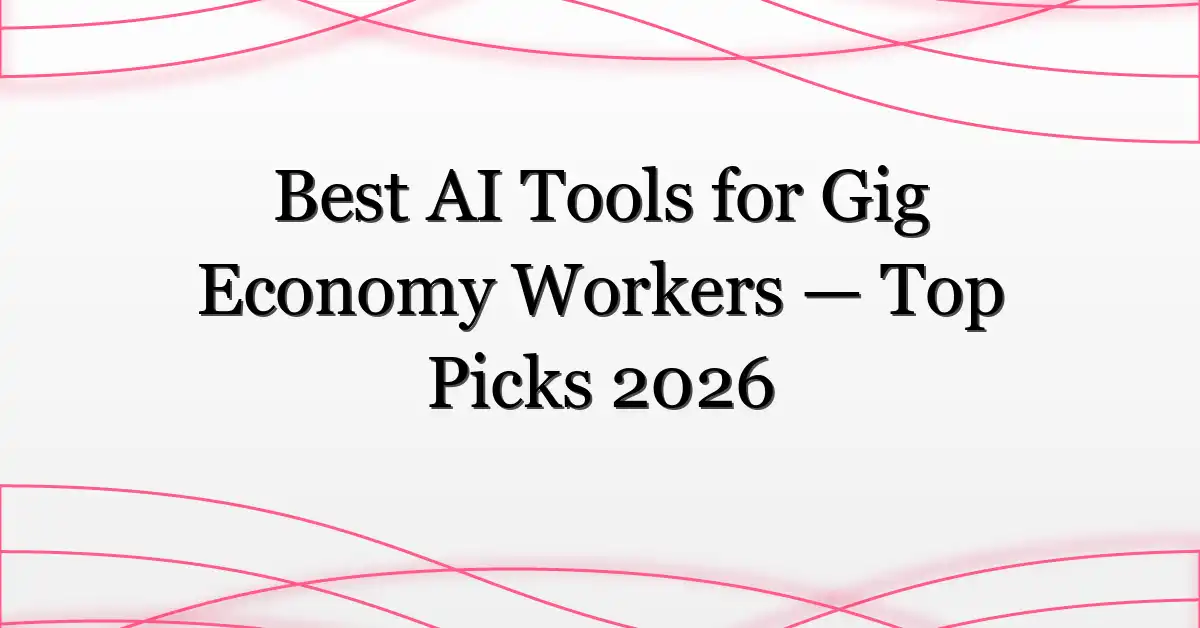 Best AI Tools for Gig Economy Workers — Top Picks 2026
