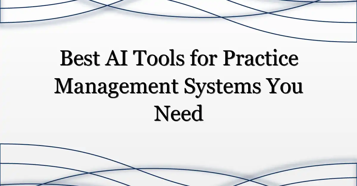 Best AI Tools for Practice Management Systems You Need