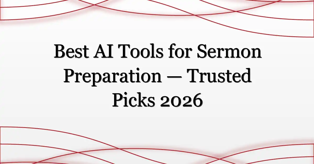 Best AI Tools for Sermon Preparation — Trusted Picks 2026