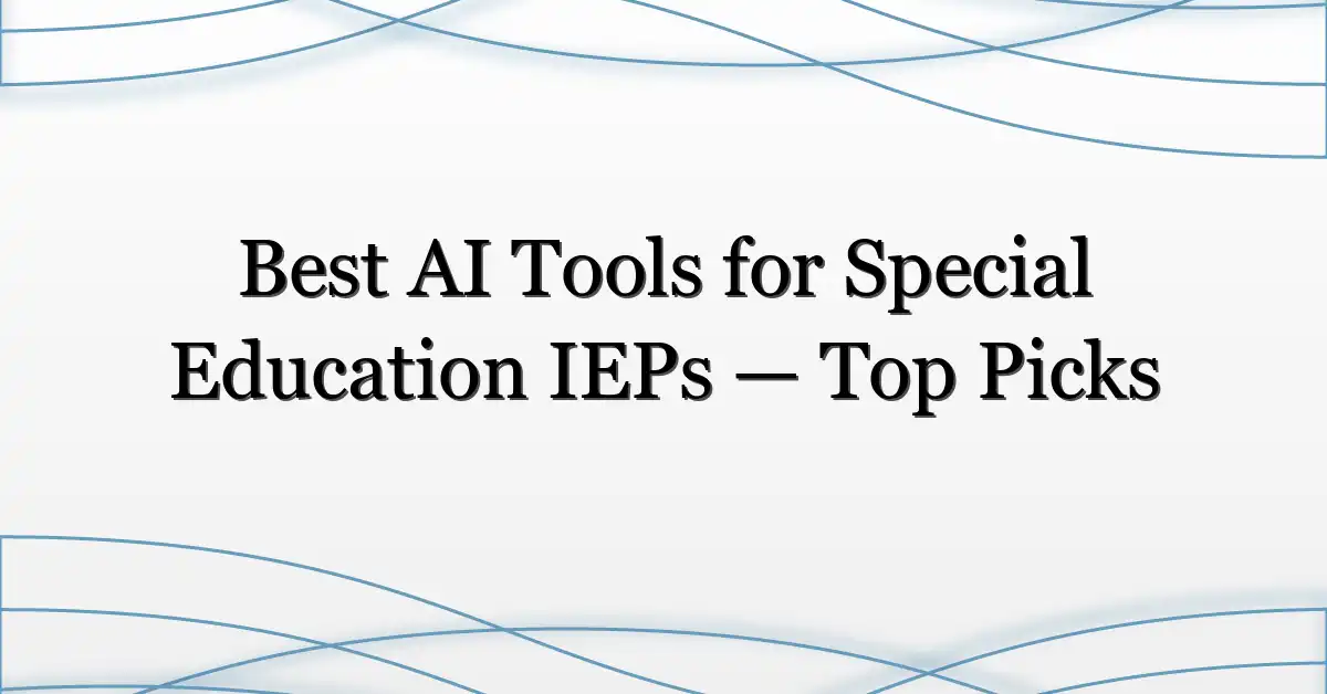 Best AI Tools for Special Education IEPs — Top Picks