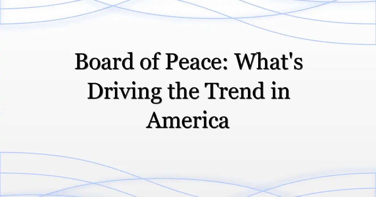 Board of Peace: What’s Driving the Trend in America