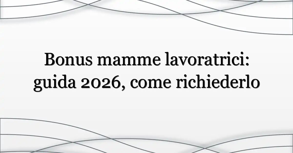 Bonus mamme lavoratrici: guida 2026, come richiederlo