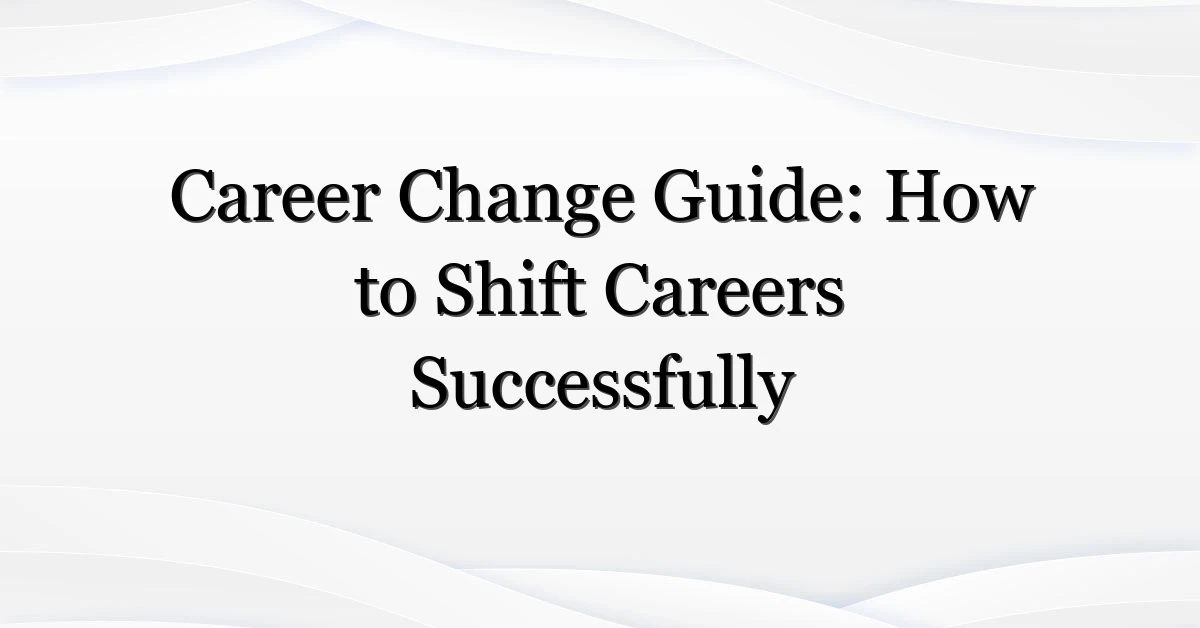 Career Change Guide: How to Shift Careers Successfully