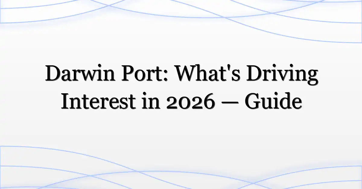 Darwin Port: What’s Driving Interest in 2026 — Guide