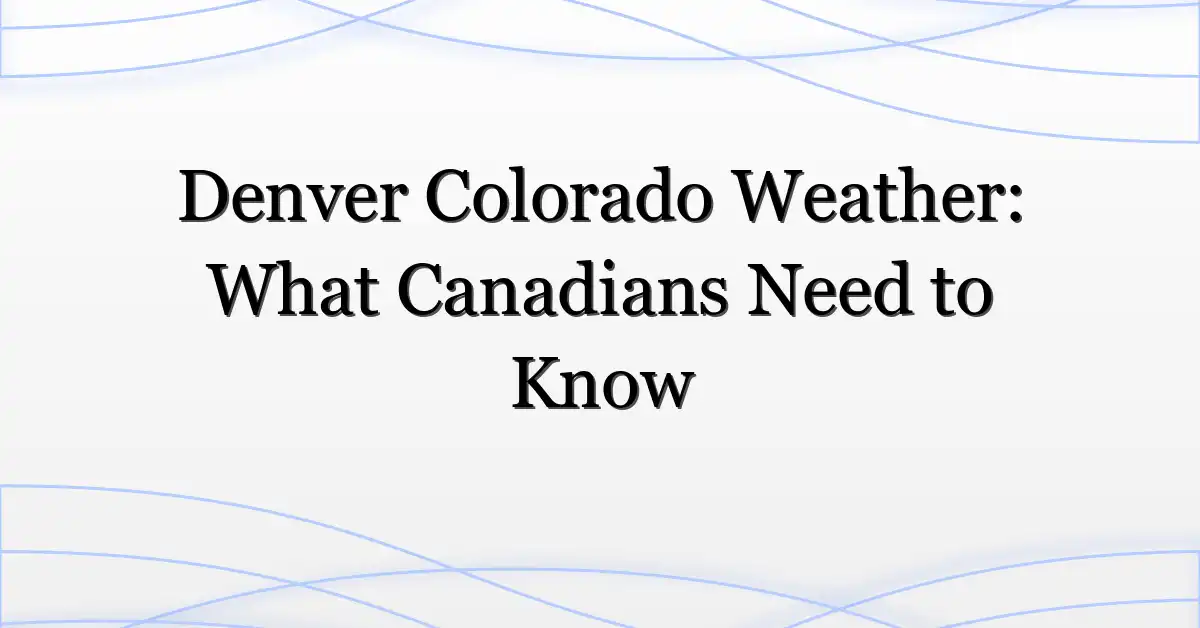 Denver Colorado Weather: What Canadians Need to Know