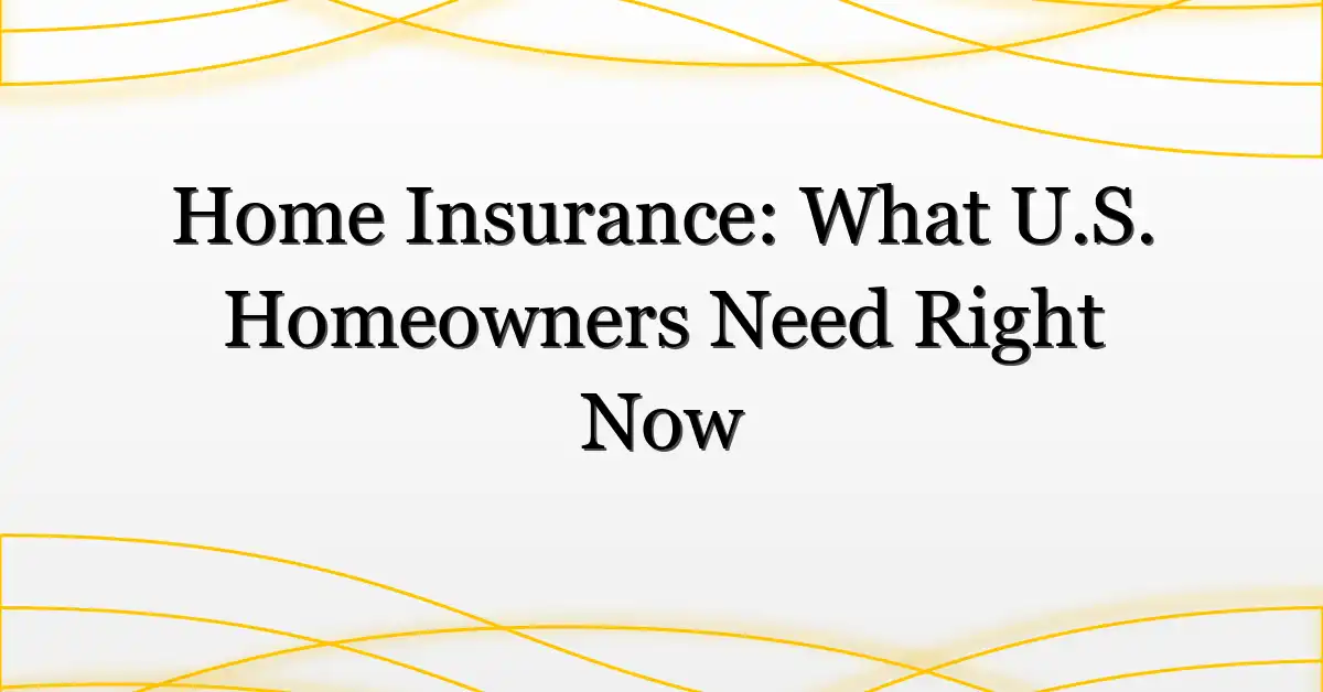 Home Insurance: What U.S. Homeowners Need Right Now