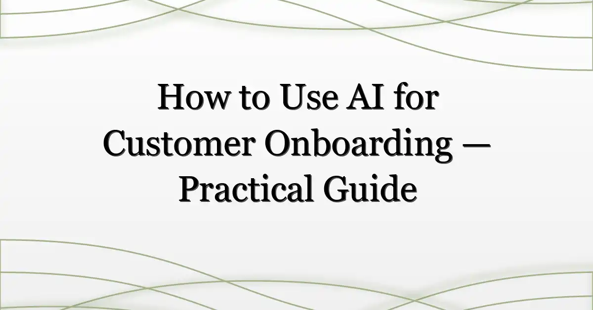 How to Use AI for Customer Onboarding — Practical Guide