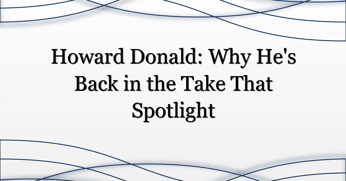Howard Donald: Why He’s Back in the Take That Spotlight