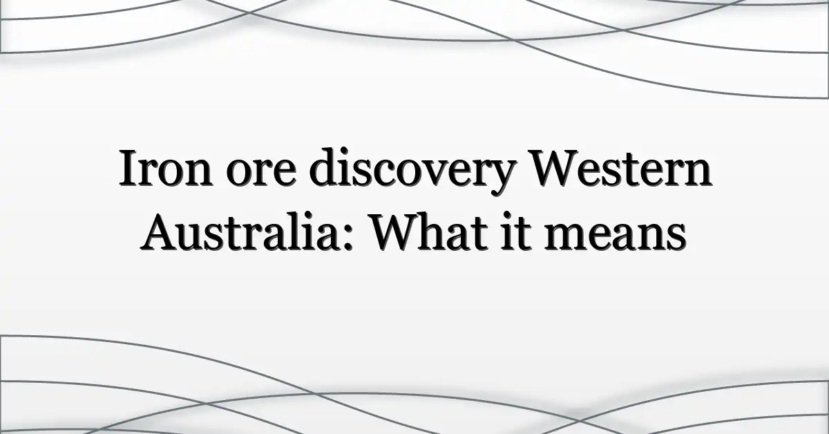 Iron ore discovery Western Australia: What it means
