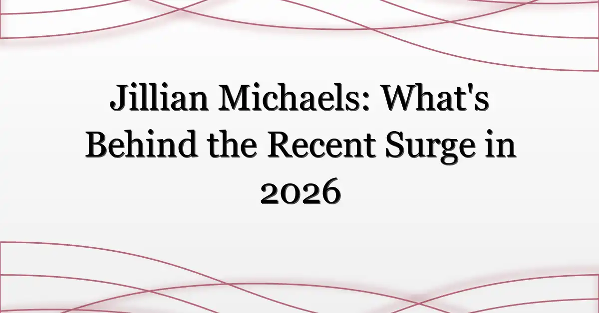 Jillian Michaels: What’s Behind the Recent Surge in 2026
