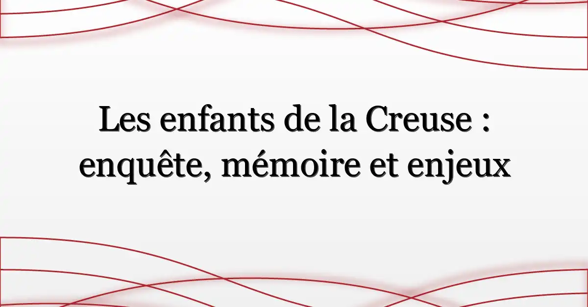 Les enfants de la Creuse : enquête, mémoire et enjeux