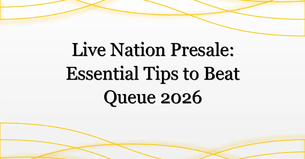 Live Nation Presale: Essential Tips to Beat Queue 2026