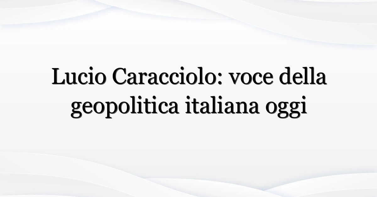 Lucio Caracciolo: voce della geopolitica italiana oggi