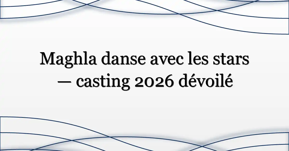 Maghla danse avec les stars — casting 2026 dévoilé