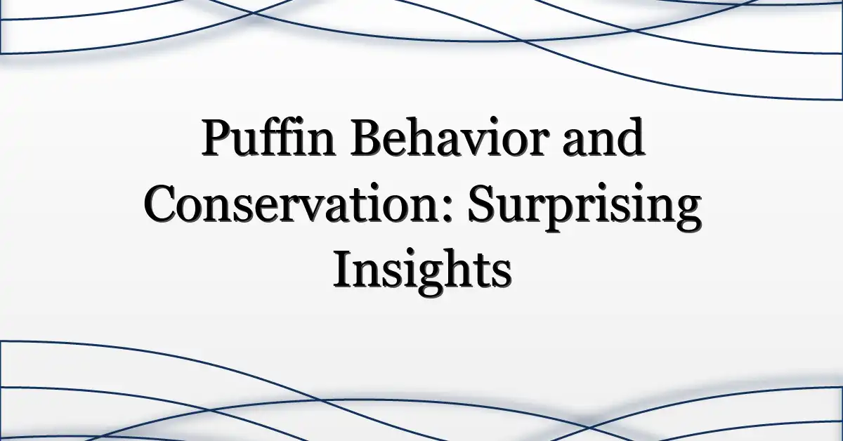Puffin Behavior and Conservation: Surprising Insights