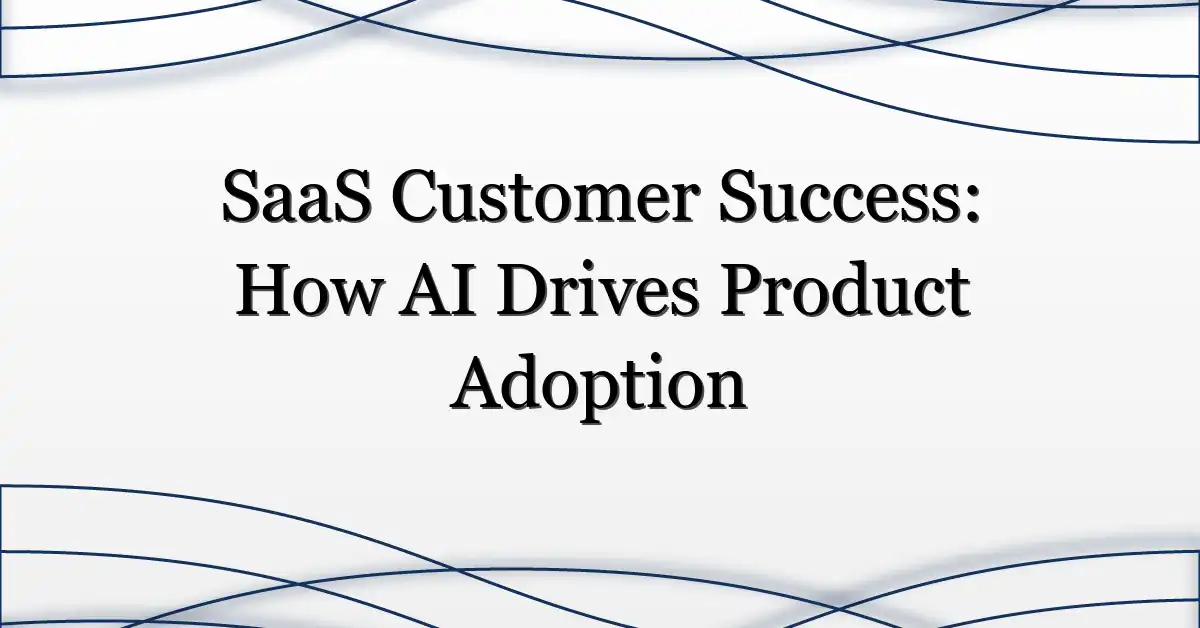 SaaS Customer Success: How AI Drives Product Adoption