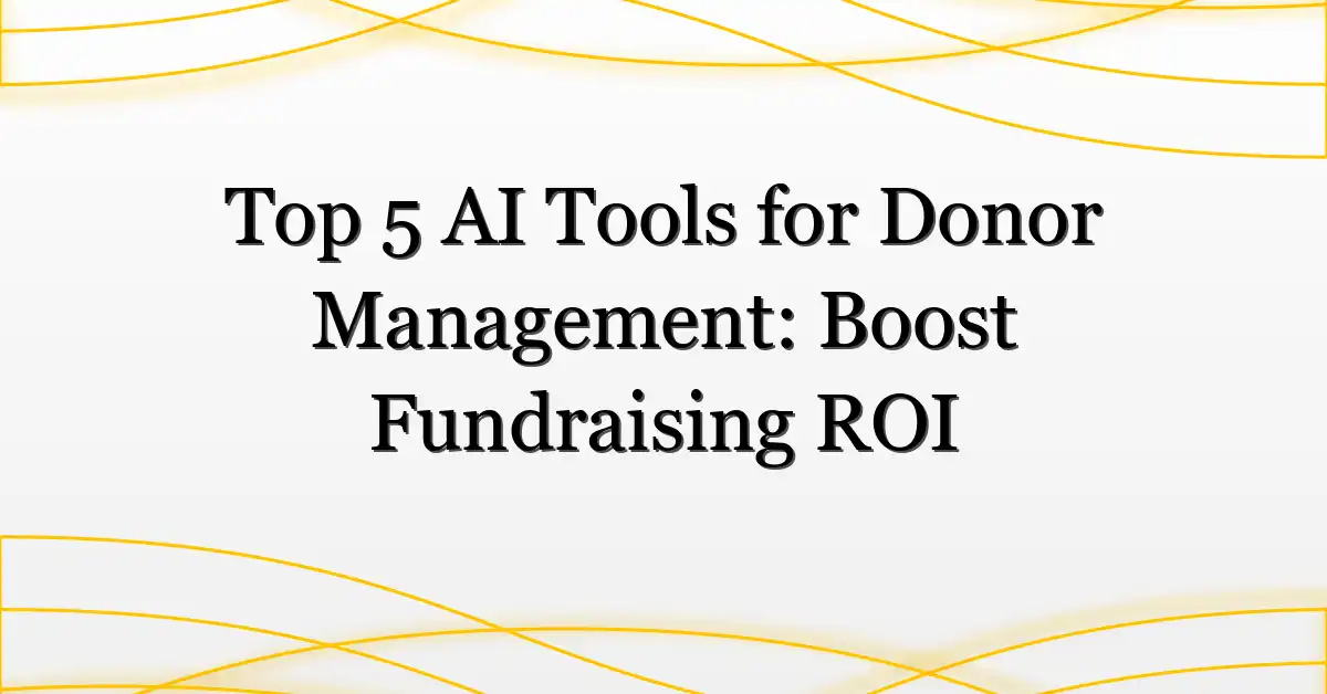 Top 5 AI Tools for Donor Management: Boost Fundraising ROI